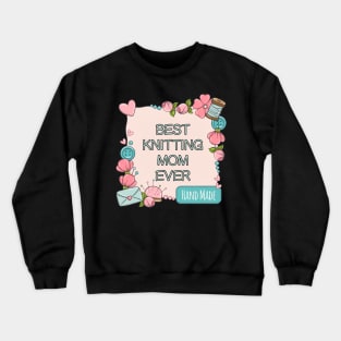 BEST KNITTING MOM EVER Crewneck Sweatshirt